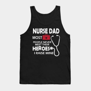 Nurse Dad most people never meet their heroes I raise mine Tank Top